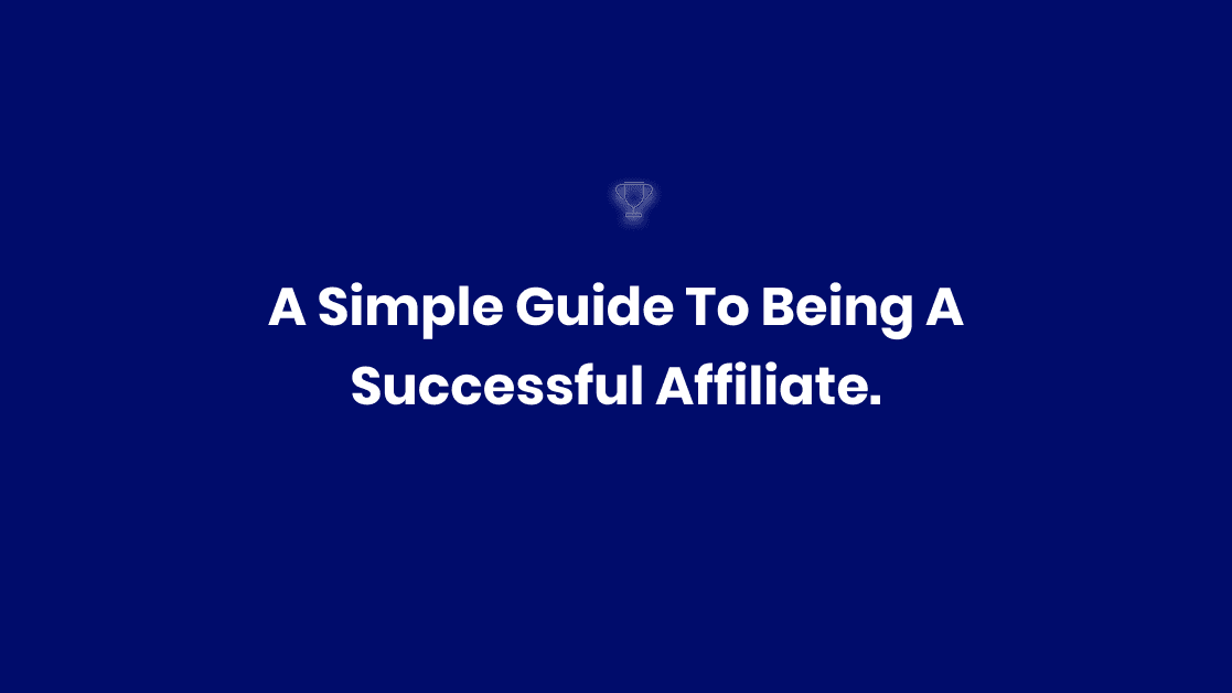 A Simple Guide to Being a Successful Affiliate