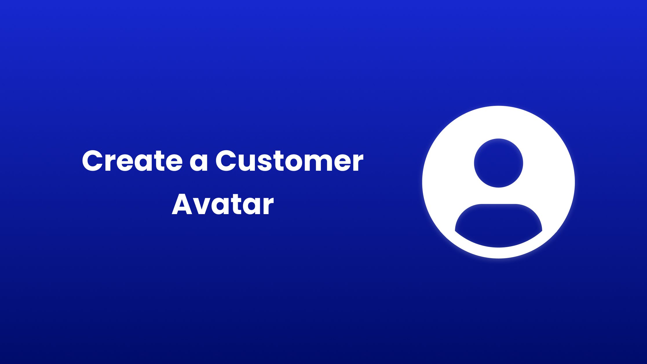 How To Easily Create Compelling Customer Avatars in Under 15 Minutes