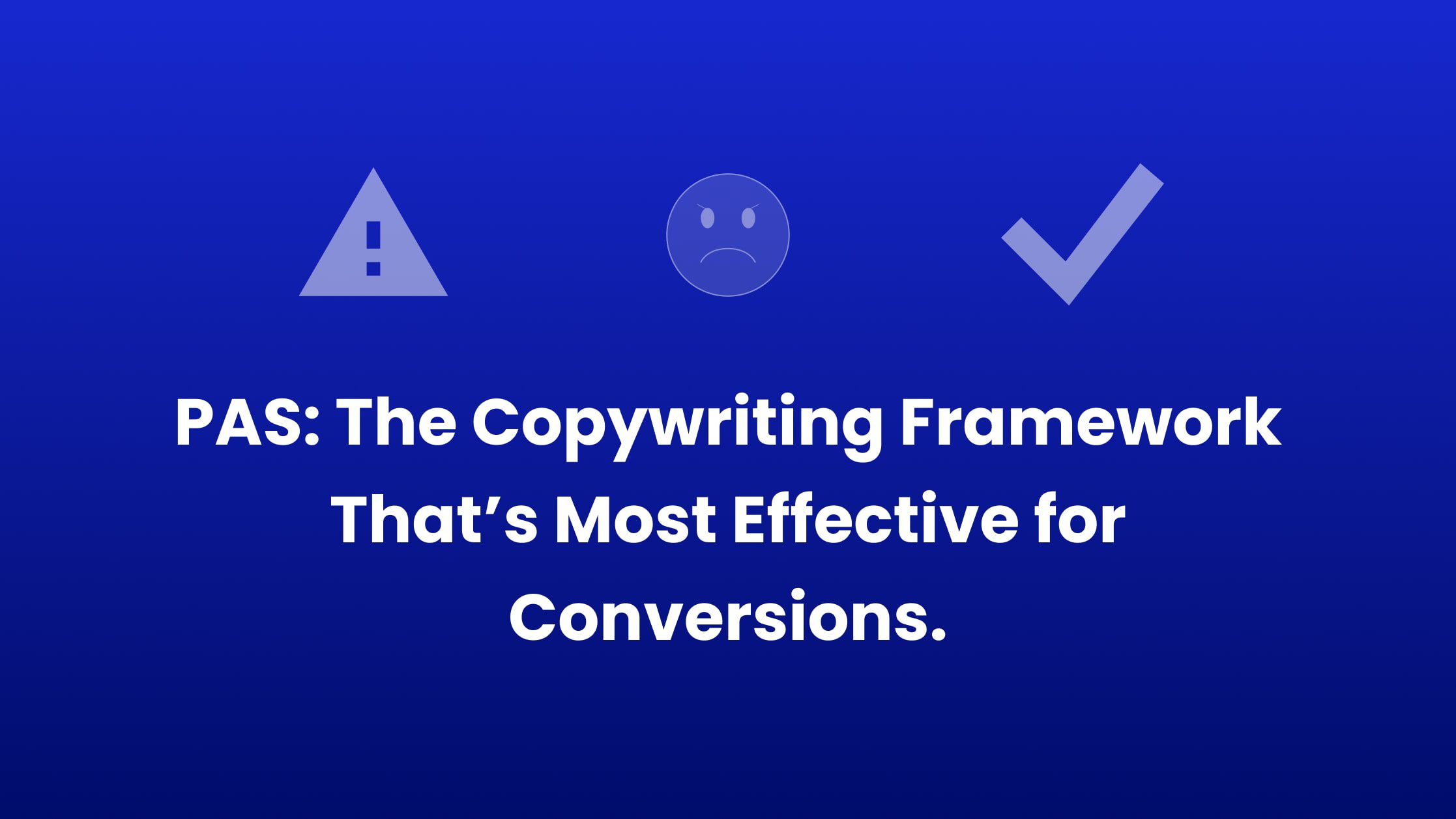 The PAS Framework – The Most Effective Copywriting Style for Conversions