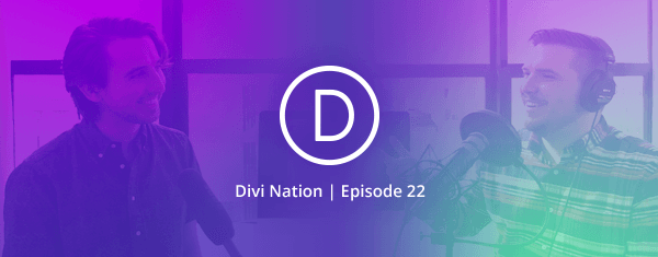 Community Q&A with Nick Roach, Founder & CEO of Elegant Themes – The Divi Nation Podcast, Episode 22