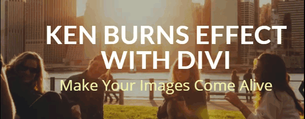 How to Create and Use the “Ken Burns Effect” within Divi