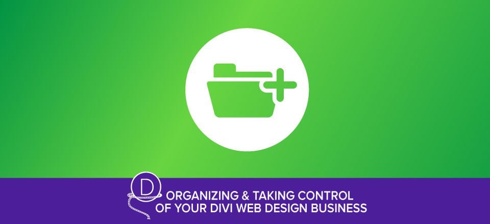 Organization Tactics and Practices for your Divi Web Design Business