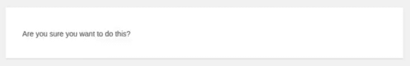 The Are you sure you want to do this? error in action.