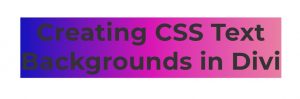How to Design CSS Text Backgrounds in Divi Using background-clip