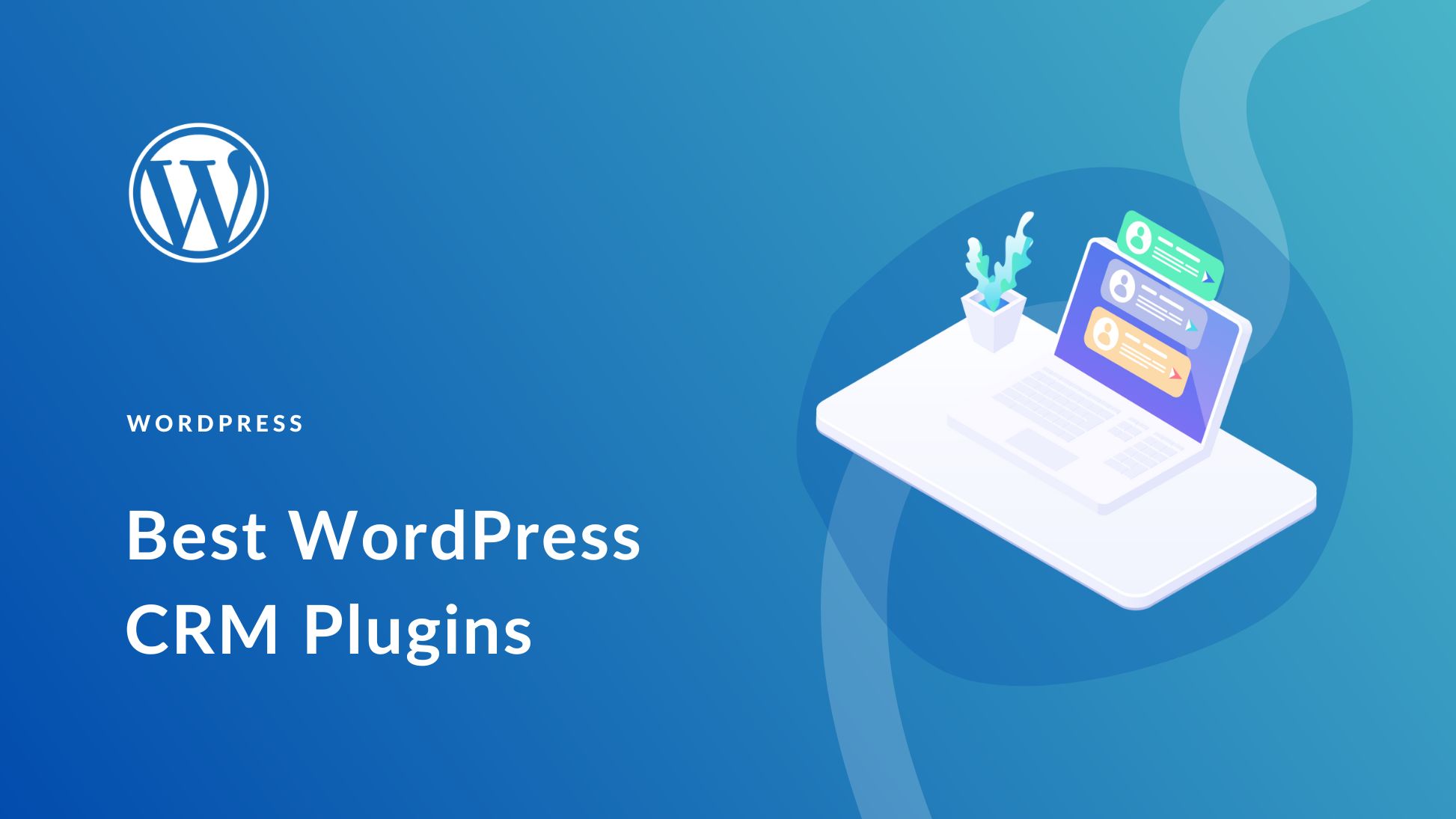 Best CRM for WordPress Empowering Your Business with Seamless Customer