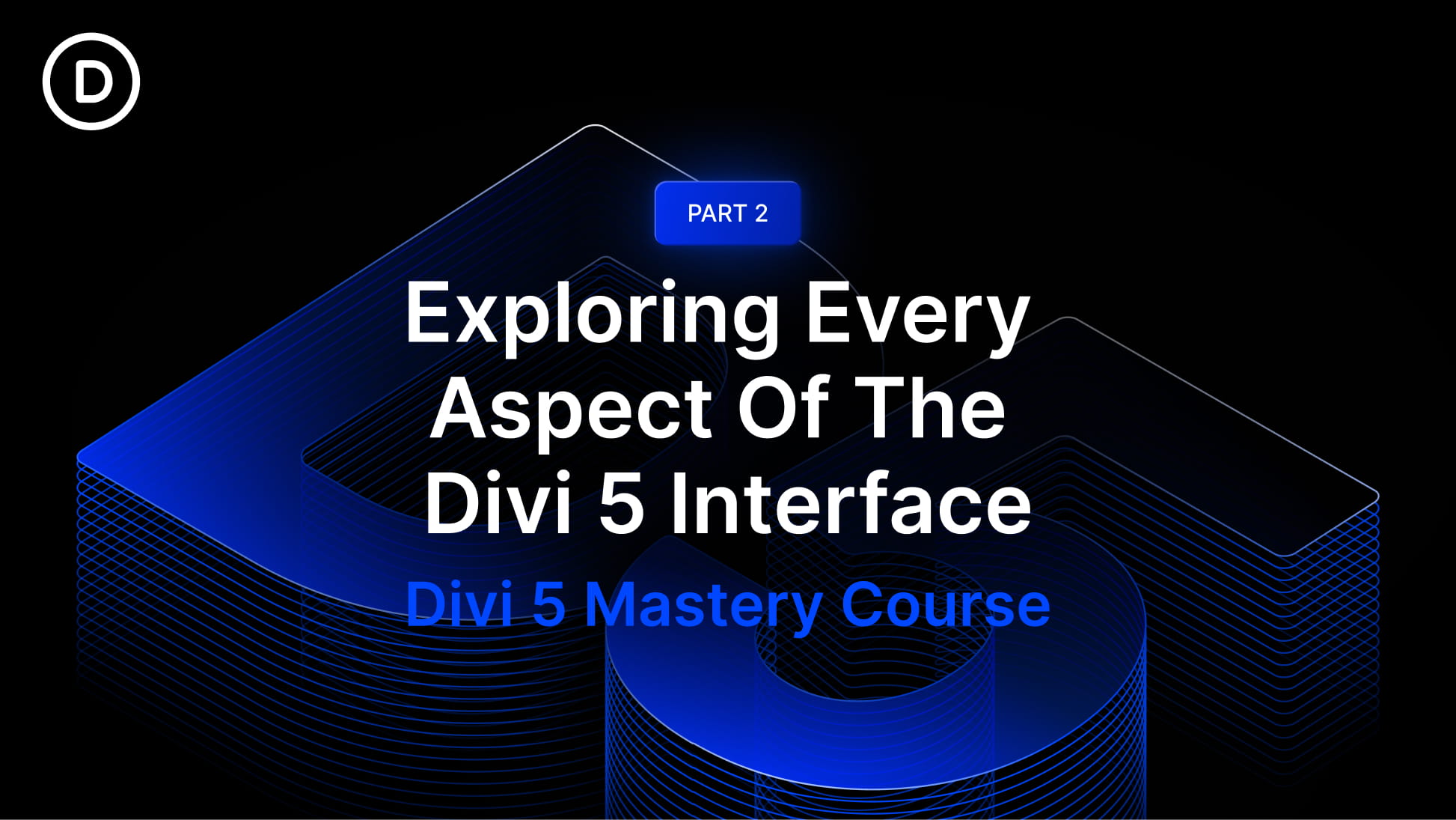 Part 2: Exploring Every Aspect Of The Divi 5 Interface