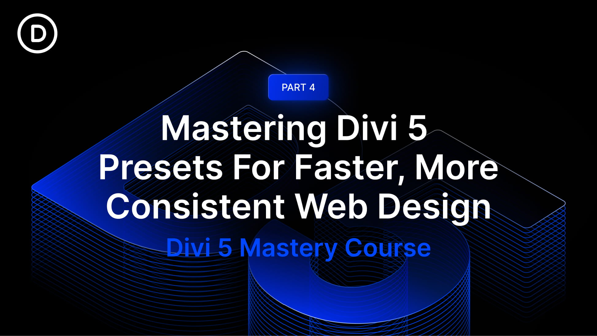 Part 4: Mastering Divi 5 Presets For Faster, More Consistent Web Design