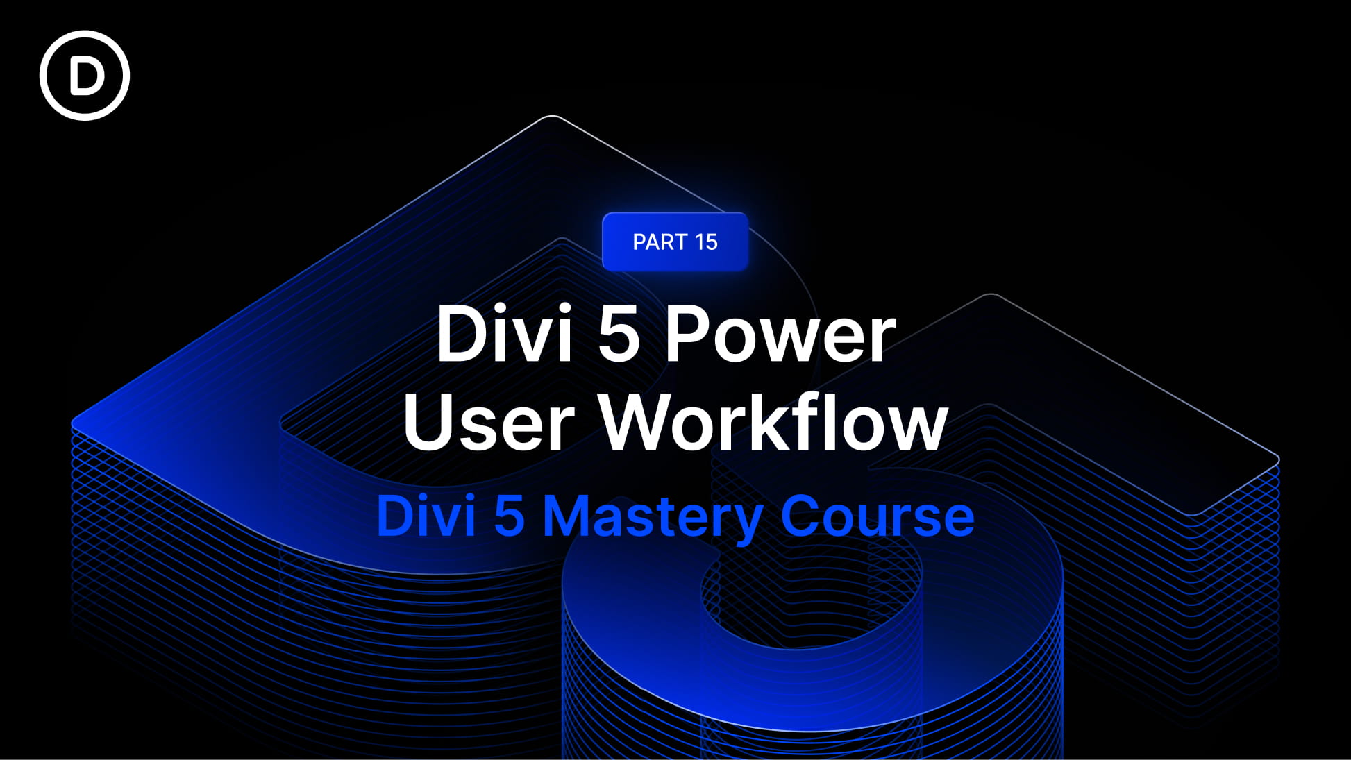 Part 15: Divi 5 Power User Workflow